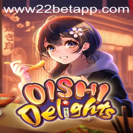Explore OishiDelights: A Thrilling Gaming Experience & Its Connection with 22bet App