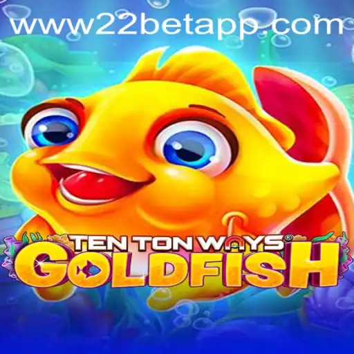 Experience the Thrill with TenTonWaysGoldfish and Explore the 22bet App